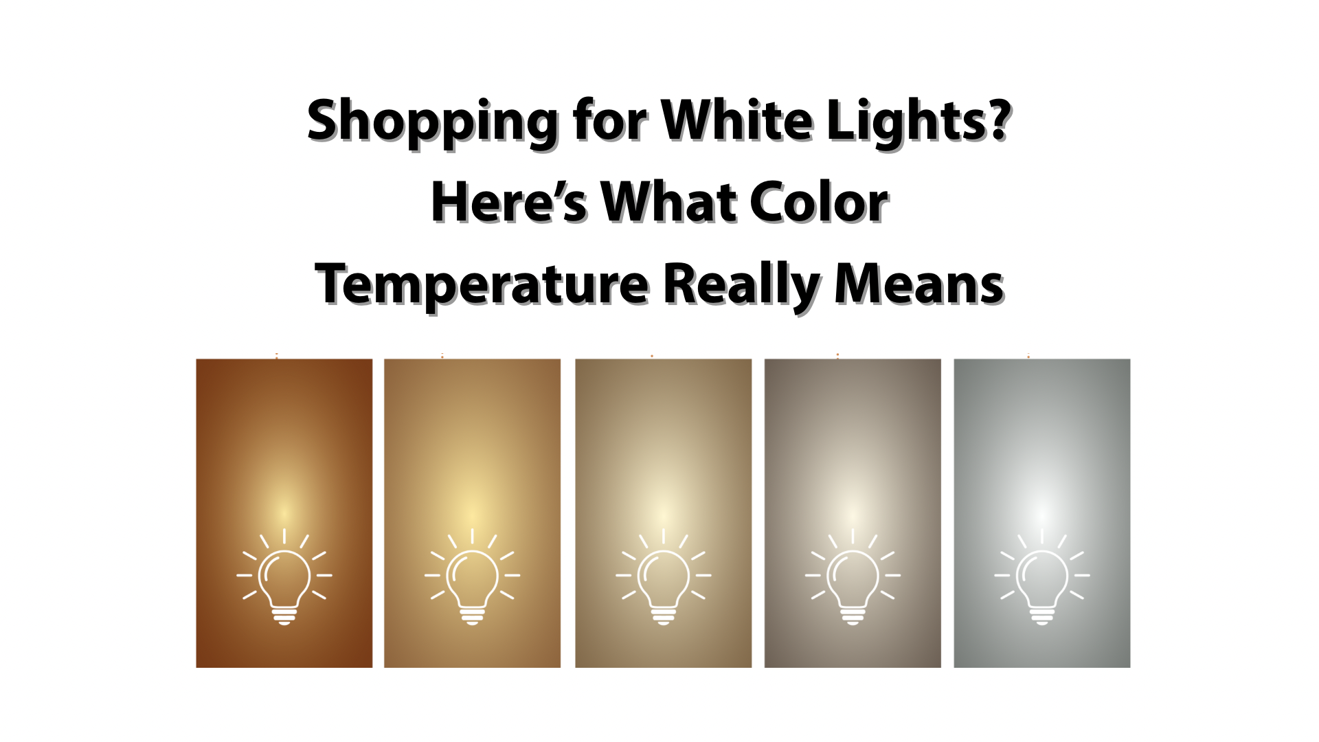 Shopping for White Lights? Here’s What Color Temperature Really Means